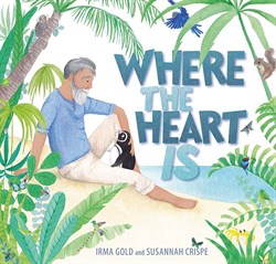 Where the heart is by Irma Gold and Susannah Crispe. EK Books.