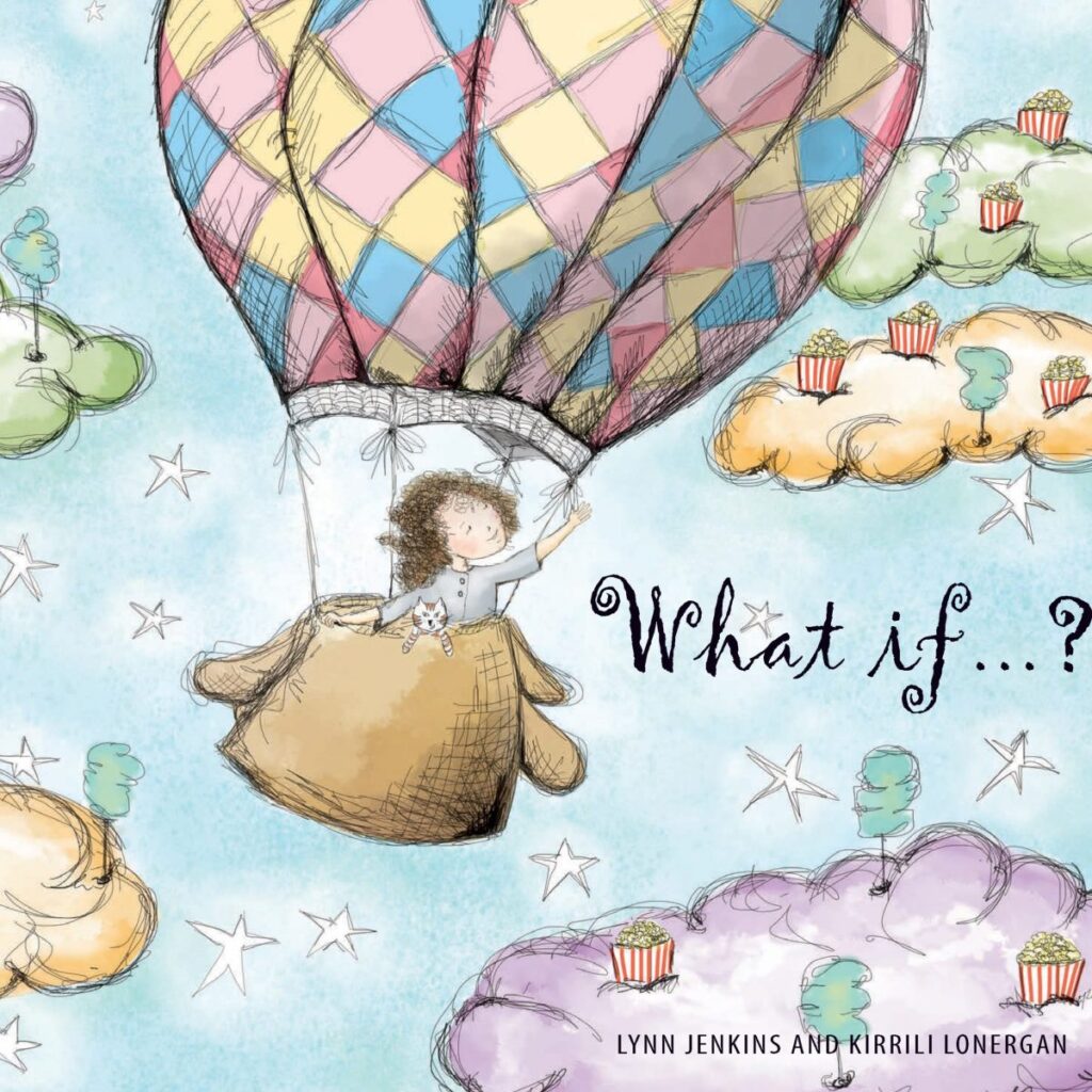 What If…..? by Lynn Jenkins and Kirrili Lonegran. Published by EK Books