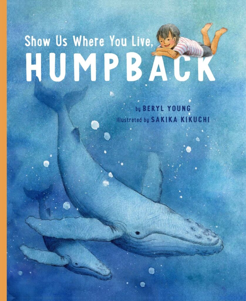 Show us where you live, Humpback by Beryl Young and illustrated by Sakika Kikuchi. Published by Greystone Kids.