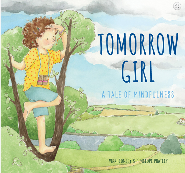 Tomorrow Girl. A tale of Mindfulness by Vikki Conley and Penelope Pratley