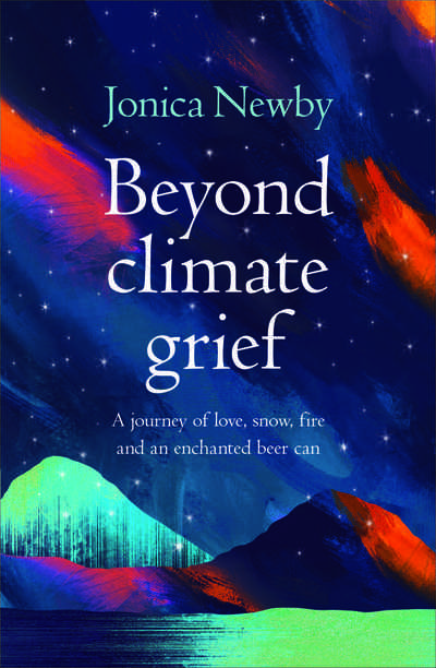 Beyond Climate Grief by Jonica Newby. Published by NewSouth Publishing