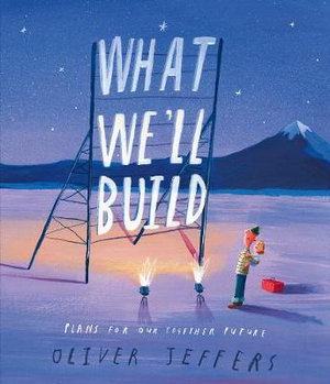 What we’ll build: Plans for our together future by Oliver Jeffers. Published by Harper Collins