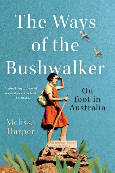 The ways of the bush walker by Melissa Harper. Published by New South Books.