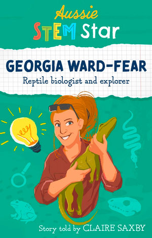 Georgia Ward Fear: Reptile biologist and explorer. Written by Claire Saxby. Published by Wild Dingo Press.