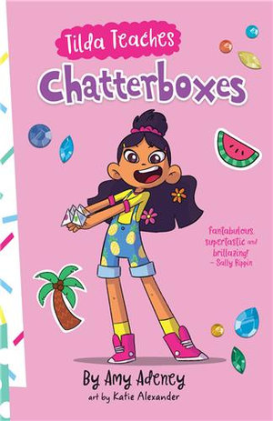 Tilda teaches chatterboxes. by Amy Adeney. Illustrated by Katie Alexander. Published by Five Mile Press