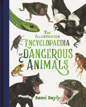 The illustrated encyclopaedia of dangerous animals by Sami Bayly. Published by Lothian children’s books.