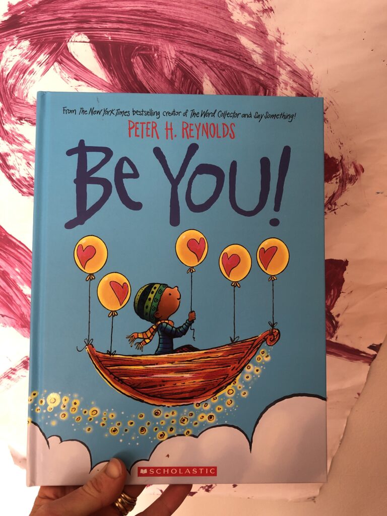 Be You! by Peter H Reynolds. Published by Scholastic.