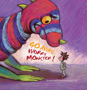 Go away worry monster by Brooke Graham and Robin Tatlow-Lord. Published by EK Books