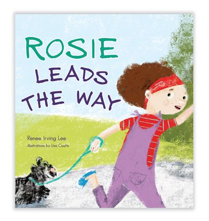 Rosie Leads the way by Renee Irving Lee and illustrated by Lisa Coutts