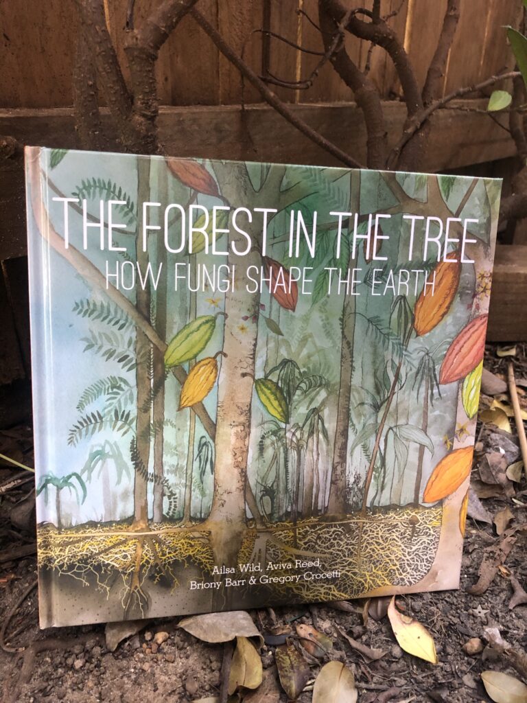 The Forest in the tree: How fungi shape the earth by Ailsa Wild, Aviva Reed, Briony Barr and Gregory Crocetti