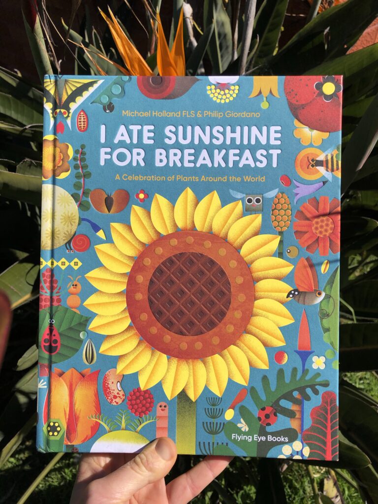 I ate sunshine for breakfast. A celebration of plants around the world by Michael Holland FLS & Philip Giordano