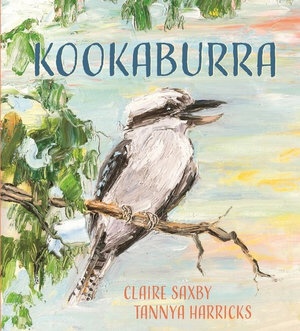 Kookaburra by Claire Saxby & illustrated by Tannya Harricks