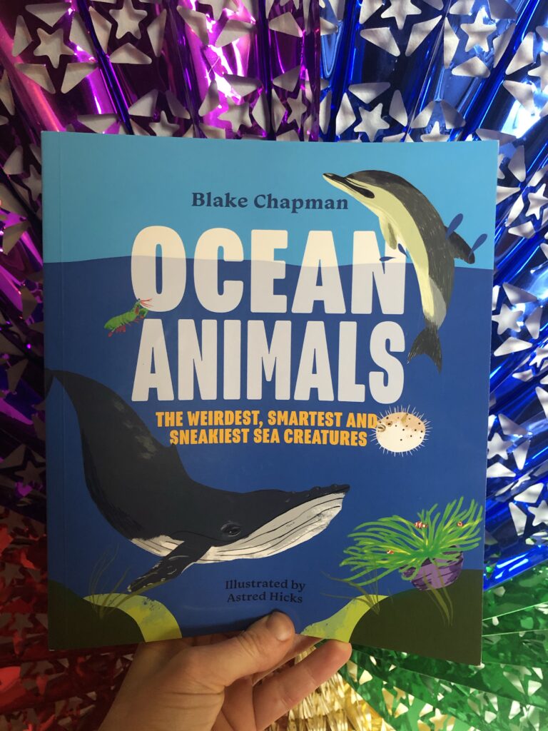 Ocean animals: The weirdest, smartest and sneakiest sea creatures by Blake Chapman and illustrated by Astred Hicks.