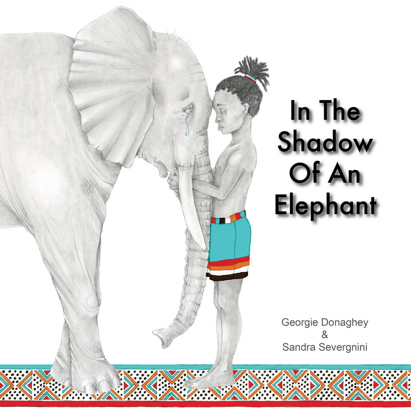 In the shadow of an elephant by Georgie Donaghey, illustrated by Sandra Severgnini