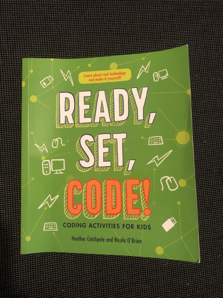 Ready, Set, Code! Coding activities for Kids by Heather Catchpole and Nicola O’Brien