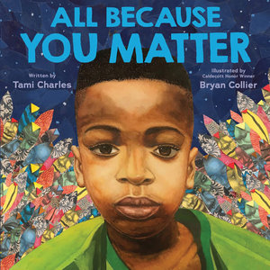 All because you matter written by Tami Charles and illustrated by Bryan Collier. Published by Orchard Scholastic books.