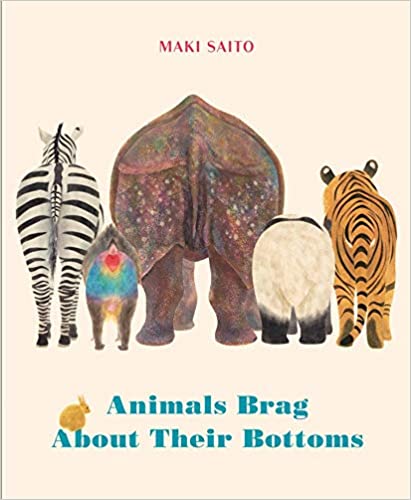 Animals brag about their bottoms by Maki Saito. Published by Greystone Kids.