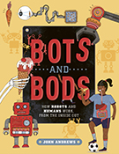 Bots and Bods. How robots and humans work, from the inside out by John Andrews. Published by CSIRO.