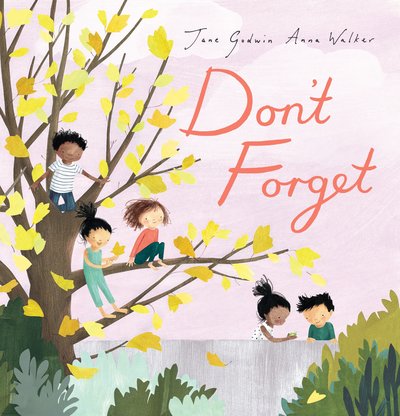 Don’t forget by Jane Godwin and Anna Walker. Published by penguin books.