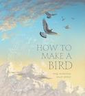 How to make a bird by Meg McKinlay. Illustrated by Matt Ottley. Published by Walker Books.