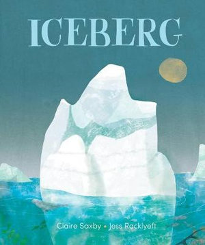 Iceberg by Claire Saxby and illustrated by Jess Racklyeft