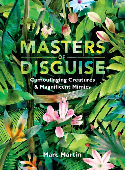 Masters of Disguise. Camouflaging creatures & magnificent Mimics by Marc Martin. Published by Penguin Books