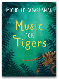 Music for Tigers by Michelle Kadarusman and published by Pajama Press