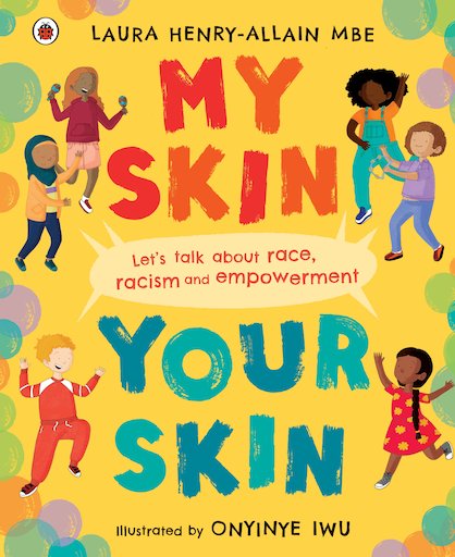 My Skin. Your Skin. by Laura Henry Allain Mbe. Illustrated by Onyinye Iwu