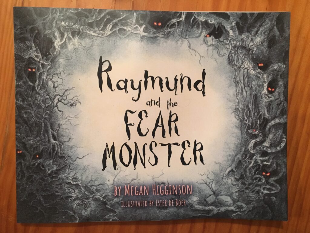 Raymund and the Fear Monster by Megan Higginson and illustrated by Ester De Boer