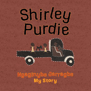 Shirley Prudie, My Story, Ngaginybe Jarragbe by Shirley Purdie  published bt Magabala Books. Gija translation by Eileen Bray.