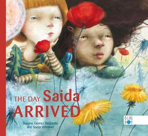 The day Saida Arrived by Susana Gomez Redondo and Sonja Wimmer. Published by Blue Dot Kids Press.