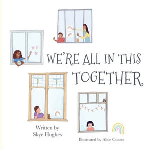 We’re all in this together. Written by Skye Hughes. Illustrated by Alice Coates.