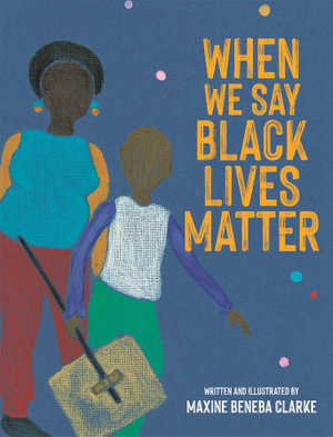 When we say Black Lives Matter by Maxine Beneba Clarke. Published by Lothian Children’s books.